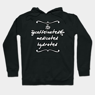 Caffeinated Medicated Hydrated Hoodie